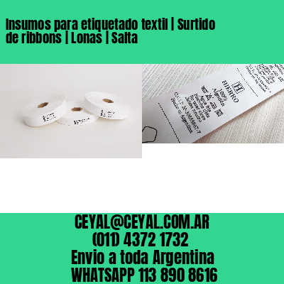 Insumos para etiquetado textil | Surtido de ribbons | Lonas | Salta