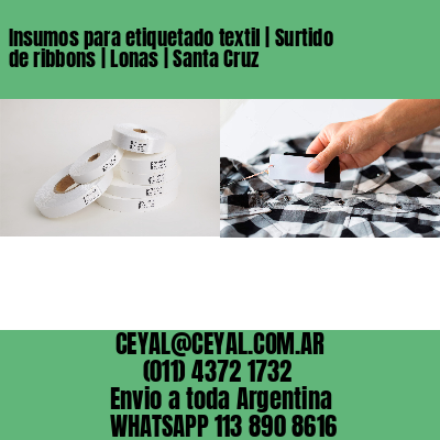 Insumos para etiquetado textil | Surtido de ribbons | Lonas | Santa Cruz