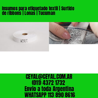 Insumos para etiquetado textil | Surtido de ribbons | Lonas | Tucuman