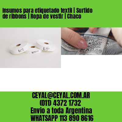 Insumos para etiquetado textil | Surtido de ribbons | Ropa de vestir | Chaco