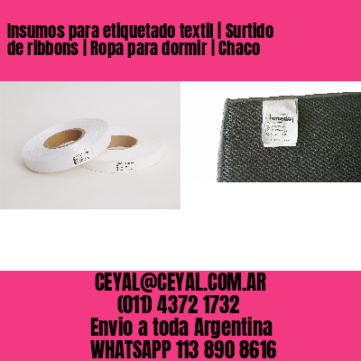 Insumos para etiquetado textil | Surtido de ribbons | Ropa para dormir | Chaco