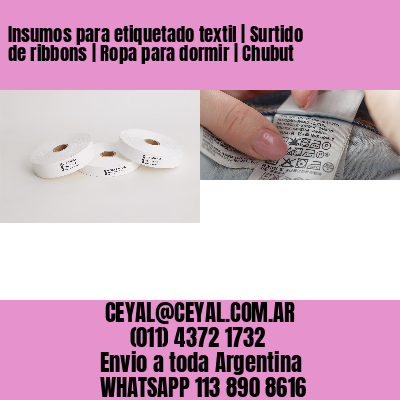 Insumos para etiquetado textil | Surtido de ribbons | Ropa para dormir | Chubut