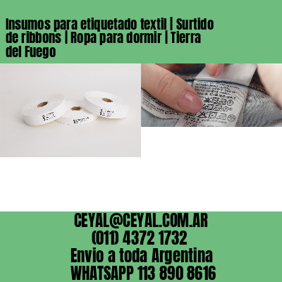 Insumos para etiquetado textil | Surtido de ribbons | Ropa para dormir | Tierra del Fuego