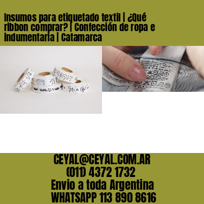 Insumos para etiquetado textil | ¿Qué ribbon comprar? | Confección de ropa e indumentaria | Catamarca