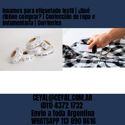 Insumos para etiquetado textil | ¿Qué ribbon comprar? | Confección de ropa e indumentaria | Corrientes