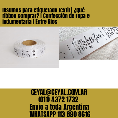 Insumos para etiquetado textil | ¿Qué ribbon comprar? | Confección de ropa e indumentaria | Entre Rios