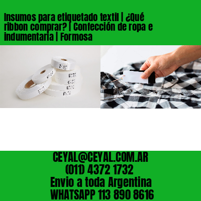 Insumos para etiquetado textil | ¿Qué ribbon comprar? | Confección de ropa e indumentaria | Formosa