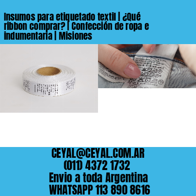 Insumos para etiquetado textil | ¿Qué ribbon comprar? | Confección de ropa e indumentaria | Misiones
