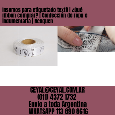 Insumos para etiquetado textil | ¿Qué ribbon comprar? | Confección de ropa e indumentaria | Neuquen