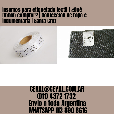 Insumos para etiquetado textil | ¿Qué ribbon comprar? | Confección de ropa e indumentaria | Santa Cruz