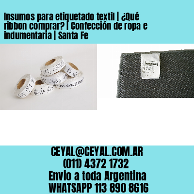 Insumos para etiquetado textil | ¿Qué ribbon comprar? | Confección de ropa e indumentaria | Santa Fe