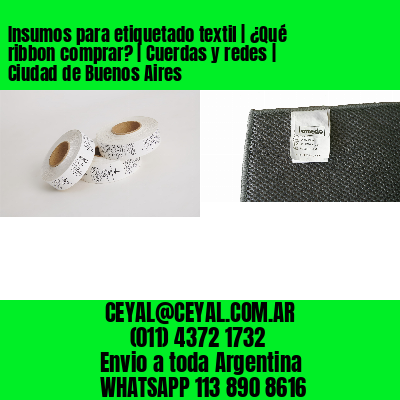 Insumos para etiquetado textil | ¿Qué ribbon comprar? | Cuerdas y redes | Ciudad de Buenos Aires