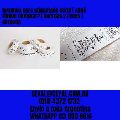 Insumos para etiquetado textil | ¿Qué ribbon comprar? | Cuerdas y redes | Cordoba