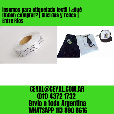 Insumos para etiquetado textil | ¿Qué ribbon comprar? | Cuerdas y redes | Entre Rios