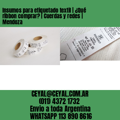 Insumos para etiquetado textil | ¿Qué ribbon comprar? | Cuerdas y redes | Mendoza