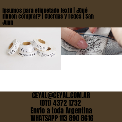 Insumos para etiquetado textil | ¿Qué ribbon comprar? | Cuerdas y redes | San Juan