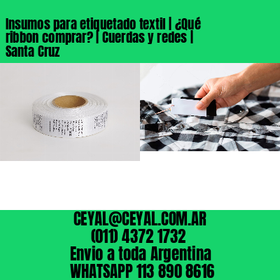 Insumos para etiquetado textil | ¿Qué ribbon comprar? | Cuerdas y redes | Santa Cruz