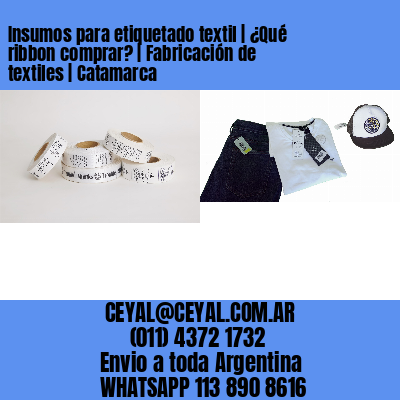 Insumos para etiquetado textil | ¿Qué ribbon comprar? | Fabricación de textiles | Catamarca