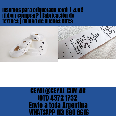Insumos para etiquetado textil | ¿Qué ribbon comprar? | Fabricación de textiles | Ciudad de Buenos Aires