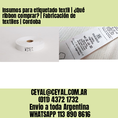 Insumos para etiquetado textil | ¿Qué ribbon comprar? | Fabricación de textiles | Cordoba