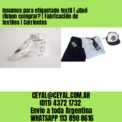 Insumos para etiquetado textil | ¿Qué ribbon comprar? | Fabricación de textiles | Corrientes