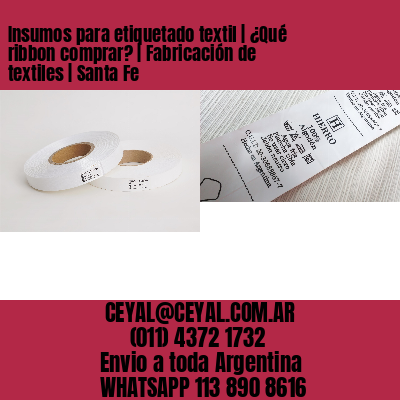 Insumos para etiquetado textil | ¿Qué ribbon comprar? | Fabricación de textiles | Santa Fe