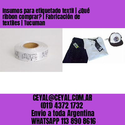 Insumos para etiquetado textil | ¿Qué ribbon comprar? | Fabricación de textiles | Tucuman
