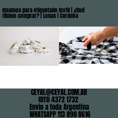 Insumos para etiquetado textil | ¿Qué ribbon comprar? | Lonas | Cordoba
