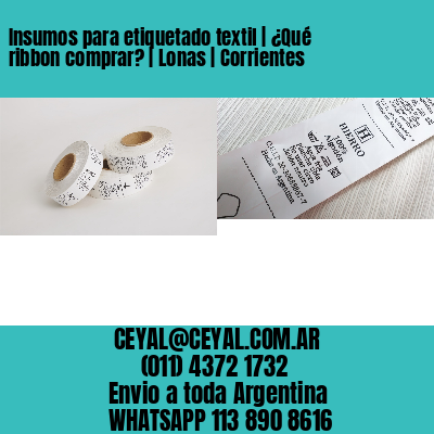 Insumos para etiquetado textil | ¿Qué ribbon comprar? | Lonas | Corrientes