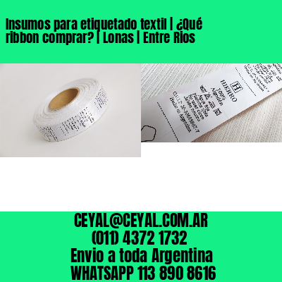 Insumos para etiquetado textil | ¿Qué ribbon comprar? | Lonas | Entre Rios