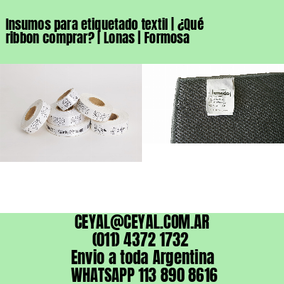 Insumos para etiquetado textil | ¿Qué ribbon comprar? | Lonas | Formosa