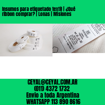 Insumos para etiquetado textil | ¿Qué ribbon comprar? | Lonas | Misiones