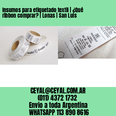 Insumos para etiquetado textil | ¿Qué ribbon comprar? | Lonas | San Luis