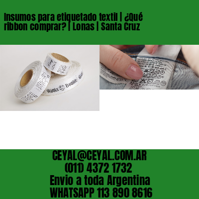 Insumos para etiquetado textil | ¿Qué ribbon comprar? | Lonas | Santa Cruz