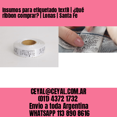 Insumos para etiquetado textil | ¿Qué ribbon comprar? | Lonas | Santa Fe