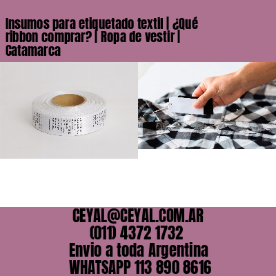 Insumos para etiquetado textil | ¿Qué ribbon comprar? | Ropa de vestir | Catamarca
