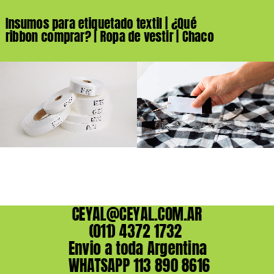 Insumos para etiquetado textil | ¿Qué ribbon comprar? | Ropa de vestir | Chaco