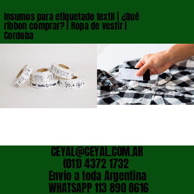 Insumos para etiquetado textil | ¿Qué ribbon comprar? | Ropa de vestir | Cordoba