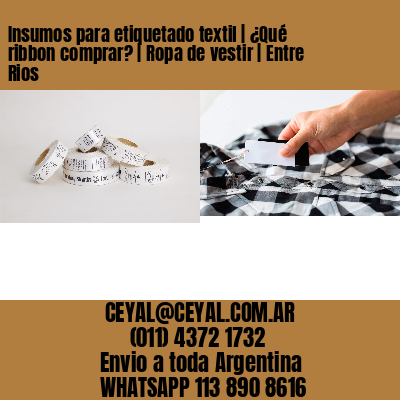Insumos para etiquetado textil | ¿Qué ribbon comprar? | Ropa de vestir | Entre Rios