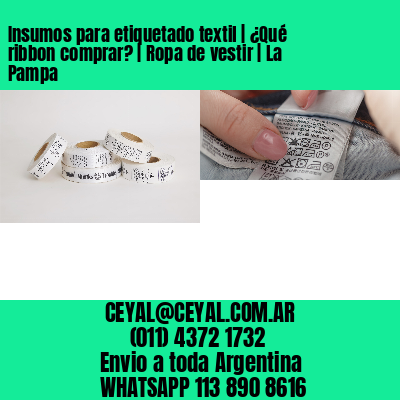 Insumos para etiquetado textil | ¿Qué ribbon comprar? | Ropa de vestir | La Pampa