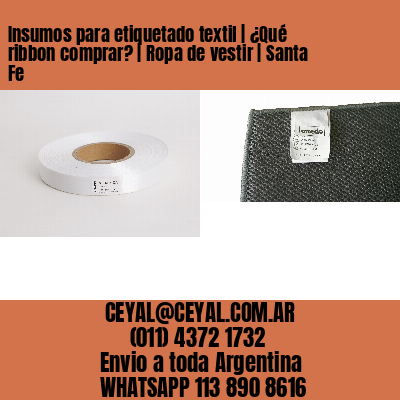 Insumos para etiquetado textil | ¿Qué ribbon comprar? | Ropa de vestir | Santa Fe