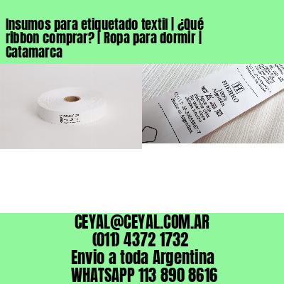 Insumos para etiquetado textil | ¿Qué ribbon comprar? | Ropa para dormir | Catamarca