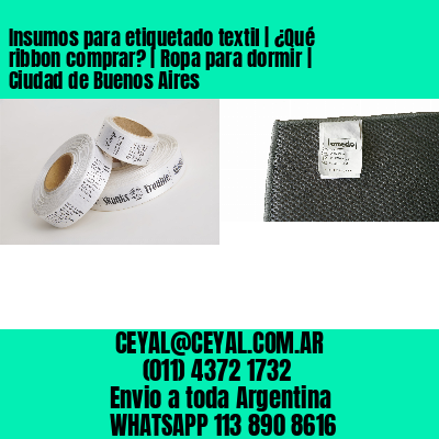 Insumos para etiquetado textil | ¿Qué ribbon comprar? | Ropa para dormir | Ciudad de Buenos Aires