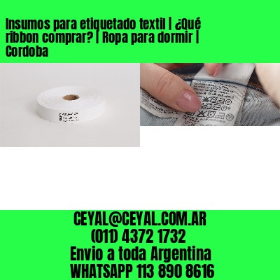 Insumos para etiquetado textil | ¿Qué ribbon comprar? | Ropa para dormir | Cordoba