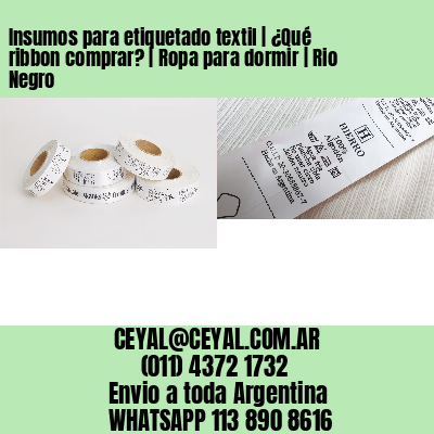 Insumos para etiquetado textil | ¿Qué ribbon comprar? | Ropa para dormir | Rio Negro
