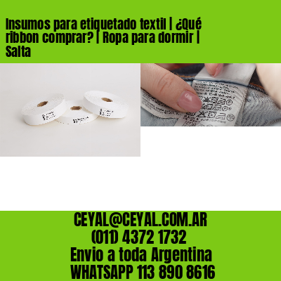 Insumos para etiquetado textil | ¿Qué ribbon comprar? | Ropa para dormir | Salta