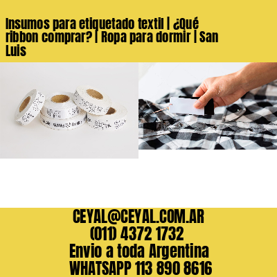 Insumos para etiquetado textil | ¿Qué ribbon comprar? | Ropa para dormir | San Luis