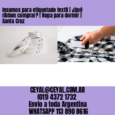 Insumos para etiquetado textil | ¿Qué ribbon comprar? | Ropa para dormir | Santa Cruz