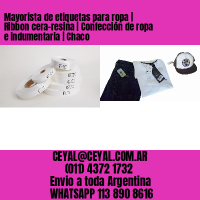 Mayorista de etiquetas para ropa | Ribbon cera-resina | Confección de ropa e indumentaria | Chaco