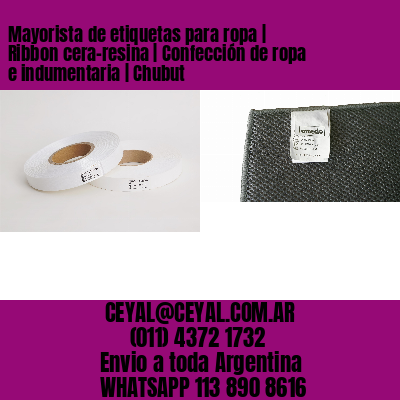Mayorista de etiquetas para ropa | Ribbon cera-resina | Confección de ropa e indumentaria | Chubut